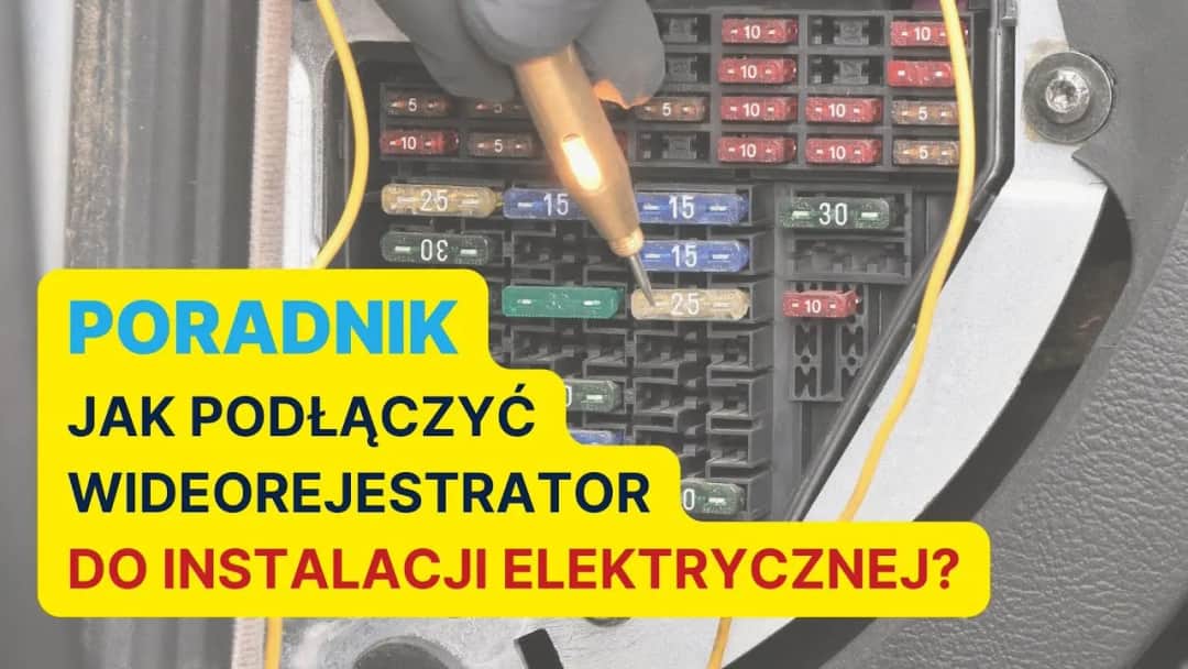 Jak podłączyć wideorejestrator do bezpieczników - uniknij najczęstszych błędów