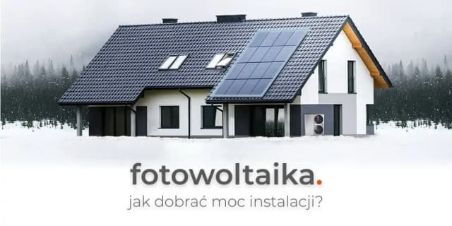 Jak dobrać moc fotowoltaiki do domu, aby uniknąć wysokich rachunków?